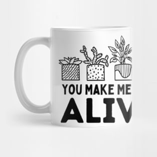 Funny Plants Gardener You Make Me Feel Alive Gardening Mug